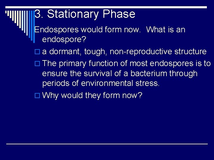 3. Stationary Phase Endospores would form now. What is an endospore? o a dormant,