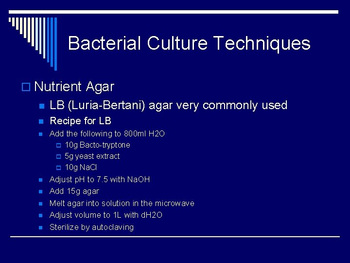 Bacterial Culture Techniques o Nutrient Agar n LB (Luria-Bertani) agar very commonly used n