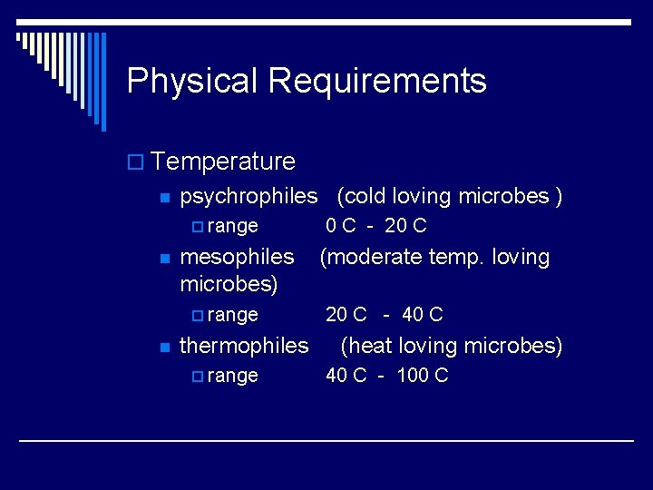 Physical Requirements o Temperature n psychrophiles (cold loving microbes ) p range n mesophiles