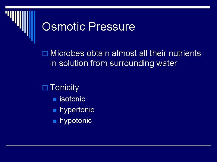 Osmotic Pressure o Microbes obtain almost all their nutrients in solution from surrounding water
