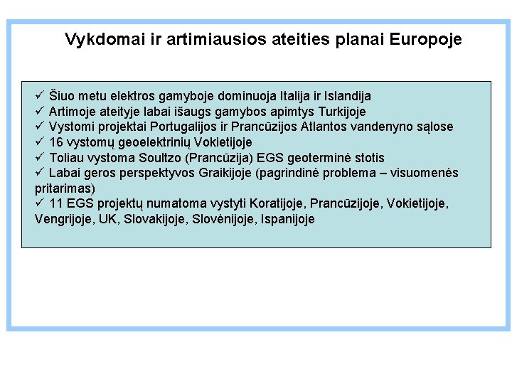 Vykdomai ir artimiausios ateities planai Europoje ü Šiuo metu elektros gamyboje dominuoja Italija ir