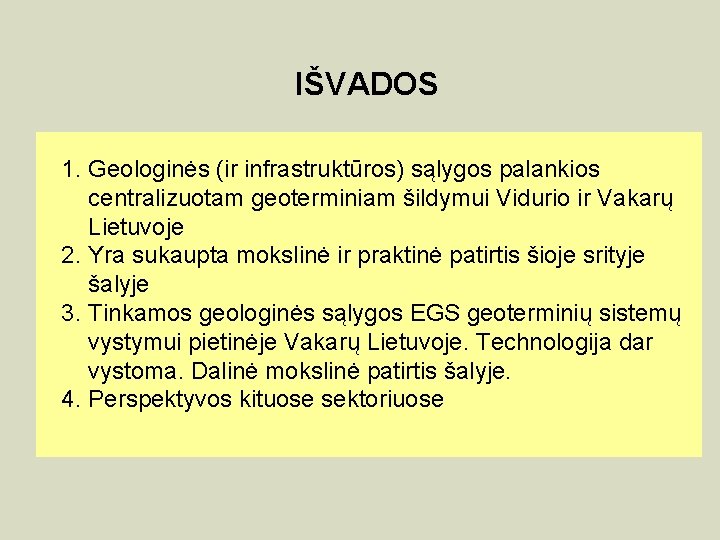 IŠVADOS 1. Geologinės (ir infrastruktūros) sąlygos palankios centralizuotam geoterminiam šildymui Vidurio ir Vakarų Lietuvoje