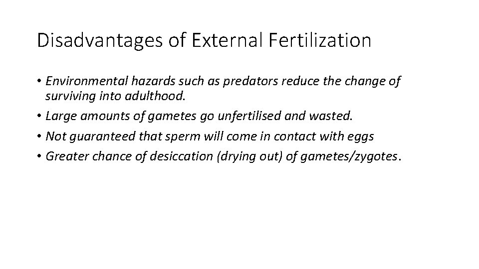 Disadvantages of External Fertilization • Environmental hazards such as predators reduce the change of
