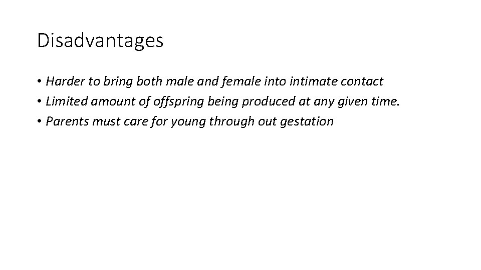 Disadvantages • Harder to bring both male and female into intimate contact • Limited