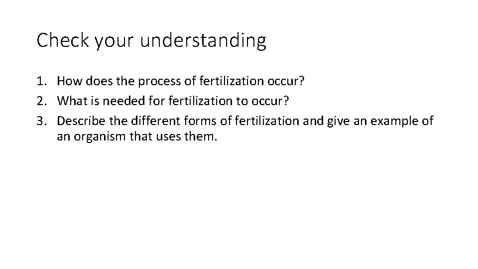 Check your understanding 1. How does the process of fertilization occur? 2. What is