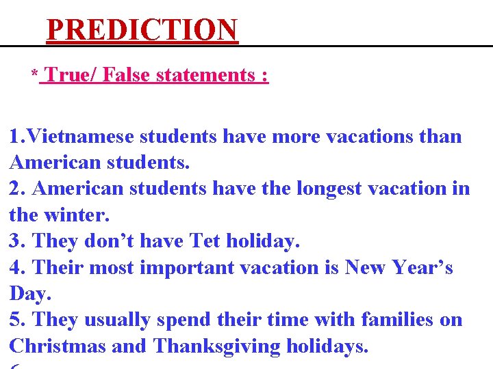 PREDICTION * True/ False statements : 1. Vietnamese students have more vacations than American