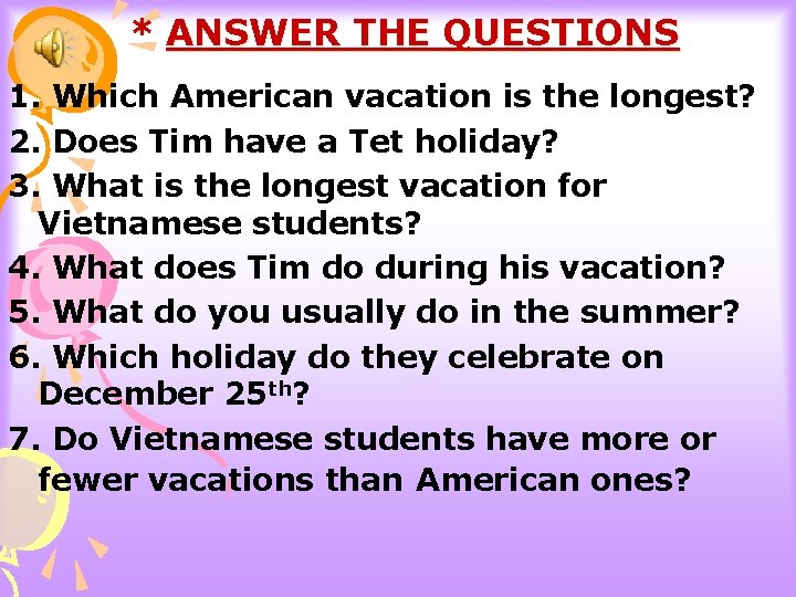 * ANSWER THE QUESTIONS 1. Which American vacation is the longest? 2. Does Tim