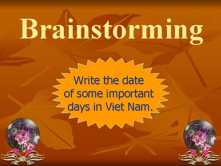 Brainstorming Write the date of some important days in Viet Nam. 