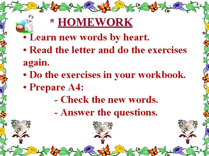 * HOMEWORK • Learn new words by heart. • Read the letter and do
