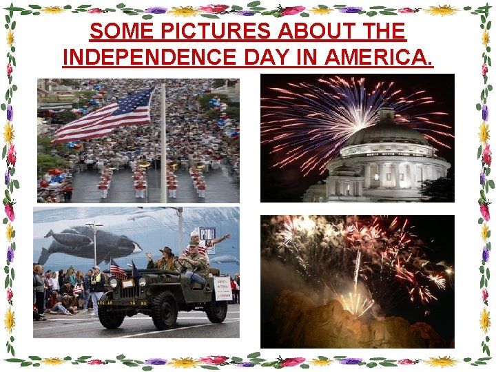 SOME PICTURES ABOUT THE INDEPENDENCE DAY IN AMERICA. 