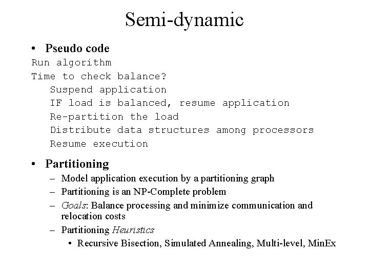 Semi-dynamic • Pseudo code Run algorithm Time to check balance? Suspend application IF load