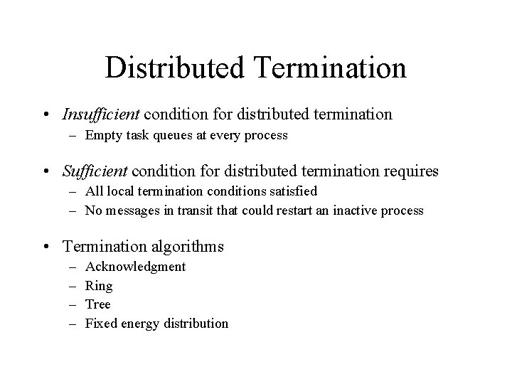 Distributed Termination • Insufficient condition for distributed termination – Empty task queues at every