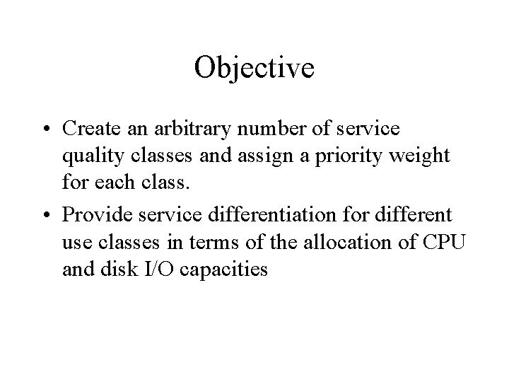 Objective • Create an arbitrary number of service quality classes and assign a priority