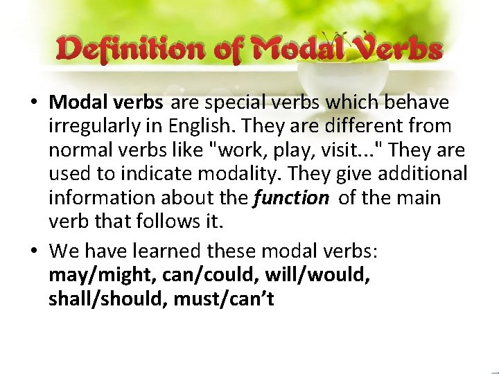 Definition of Modal Verbs • Modal verbs are special verbs which behave irregularly in