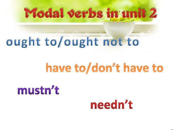 Modal verbs in unit 2 ought to/ought not to have to/don’t have to mustn’t