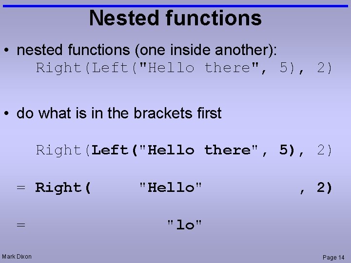 Nested functions • nested functions (one inside another): Right(Left("Hello there", 5), 2) • do