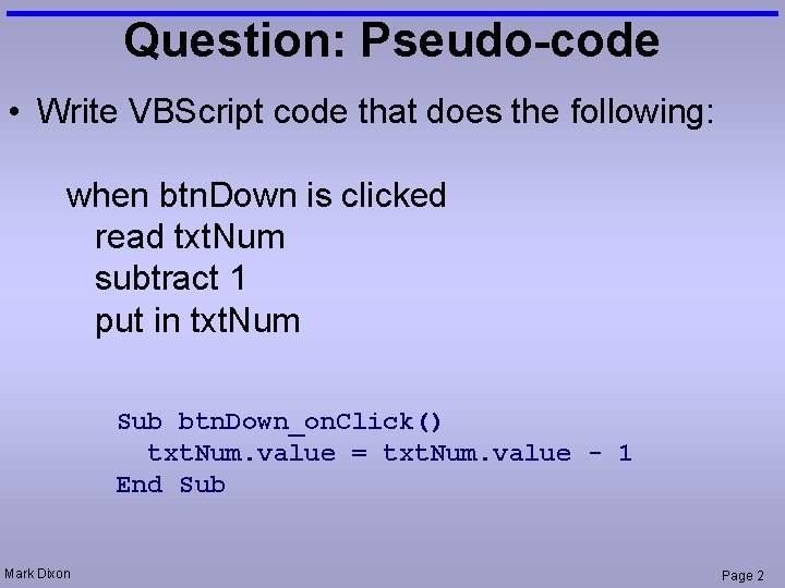 Question: Pseudo-code • Write VBScript code that does the following: when btn. Down is