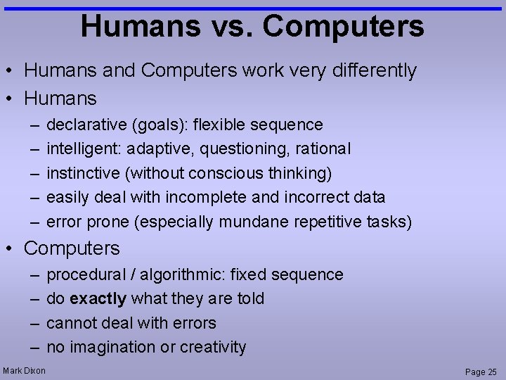 Humans vs. Computers • Humans and Computers work very differently • Humans – –