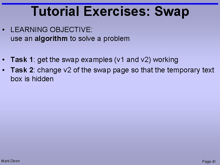 Tutorial Exercises: Swap • LEARNING OBJECTIVE: use an algorithm to solve a problem •