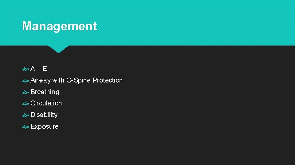 Management A – E Airway with C-Spine Protection Breathing Circulation Disability Exposure 