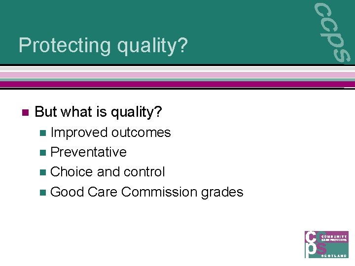 Protecting quality? n But what is quality? Improved outcomes n Preventative n Choice and
