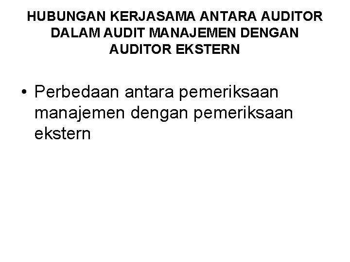 HUBUNGAN KERJASAMA ANTARA AUDITOR DALAM AUDIT MANAJEMEN DENGAN AUDITOR EKSTERN • Perbedaan antara pemeriksaan