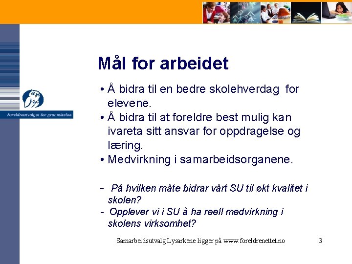 Mål for arbeidet • Å bidra til en bedre skolehverdag for elevene. • Å