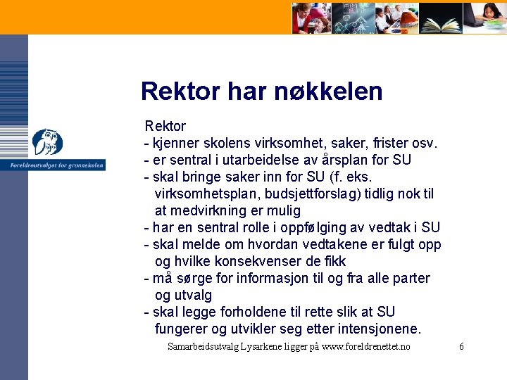 Rektor har nøkkelen Rektor - kjenner skolens virksomhet, saker, frister osv. - er sentral