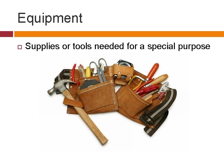 Equipment Supplies or tools needed for a special purpose 