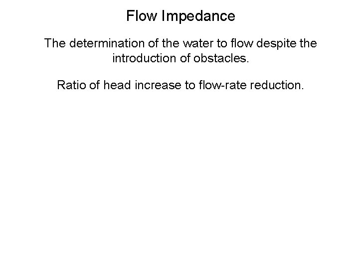 Flow Impedance The determination of the water to flow despite the introduction of obstacles.