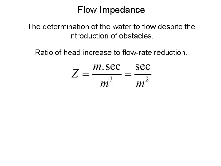 Flow Impedance The determination of the water to flow despite the introduction of obstacles.