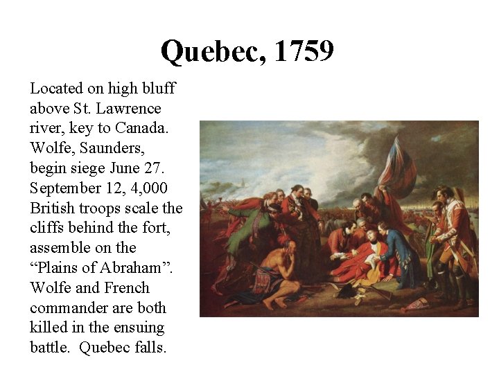 Quebec, 1759 Located on high bluff above St. Lawrence river, key to Canada. Wolfe,