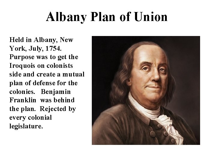 Albany Plan of Union Held in Albany, New York, July, 1754. Purpose was to