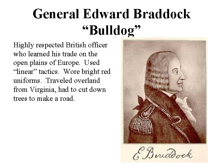 General Edward Braddock “Bulldog” Highly respected British officer who learned his trade on the