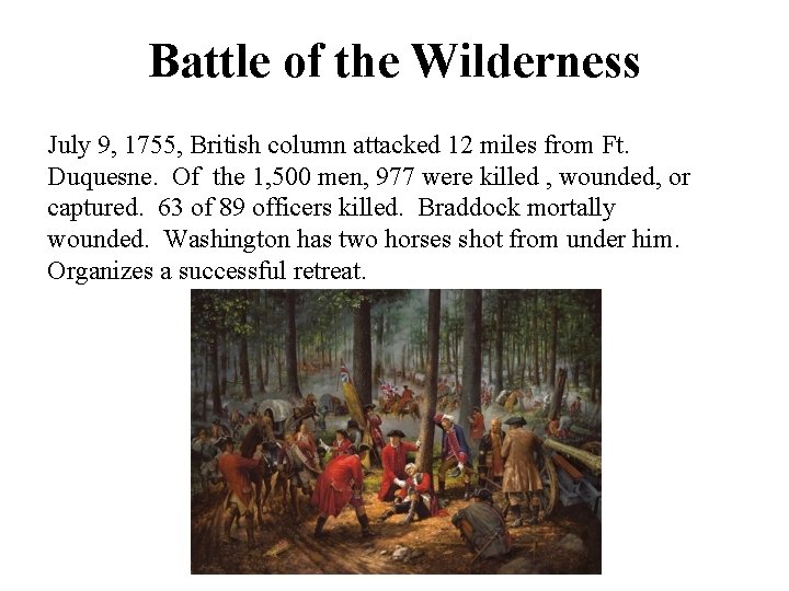 Battle of the Wilderness July 9, 1755, British column attacked 12 miles from Ft.