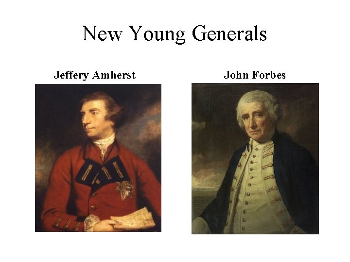 New Young Generals Jeffery Amherst John Forbes 