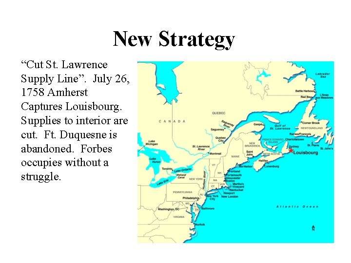 New Strategy “Cut St. Lawrence Supply Line”. July 26, 1758 Amherst Captures Louisbourg. Supplies