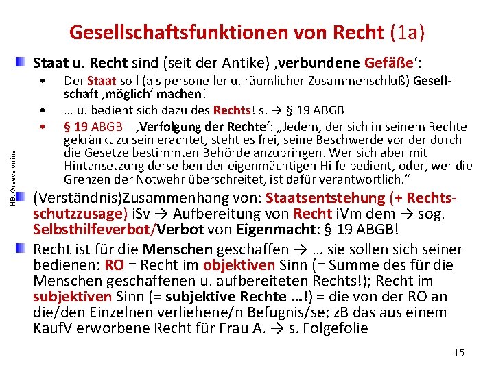 Gesellschaftsfunktionen von Recht (1 a) Staat u. Recht sind (seit der Antike) ‚verbundene Gefäße‘: