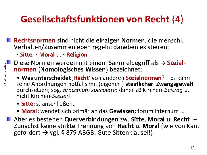 Gesellschaftsfunktionen von Recht (4) Rechtsnormen sind nicht die einzigen Normen, die menschl. Verhalten/Zusammenleben regeln;