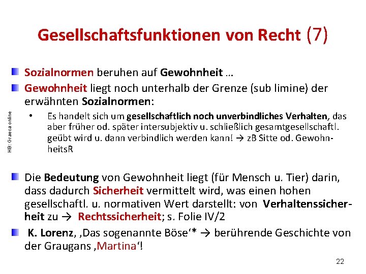 Gesellschaftsfunktionen von Recht (7) HB: Graeca online Sozialnormen beruhen auf Gewohnheit … Gewohnheit liegt