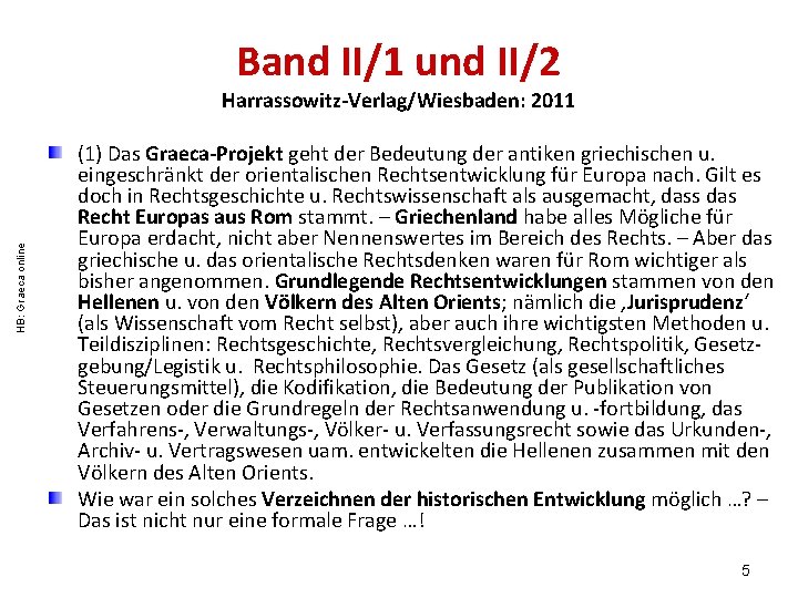 Band II/1 und II/2 HB: Graeca online Harrassowitz-Verlag/Wiesbaden: 2011 (1) Das Graeca-Projekt geht der