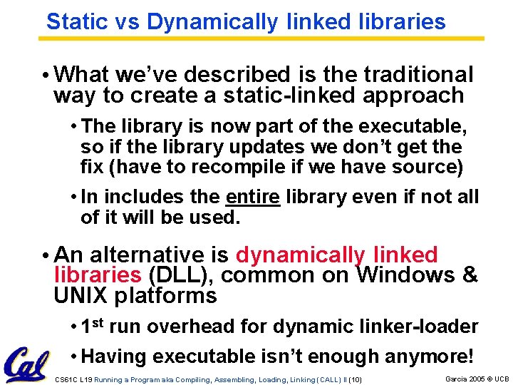 Static vs Dynamically linked libraries • What we’ve described is the traditional way to Static vs Dynamically linked libraries • What we’ve described is the traditional way to