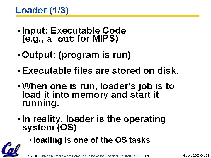 Loader (1/3) • Input: Executable Code (e. g. , a. out for MIPS) • Loader (1/3) • Input: Executable Code (e. g. , a. out for MIPS) •