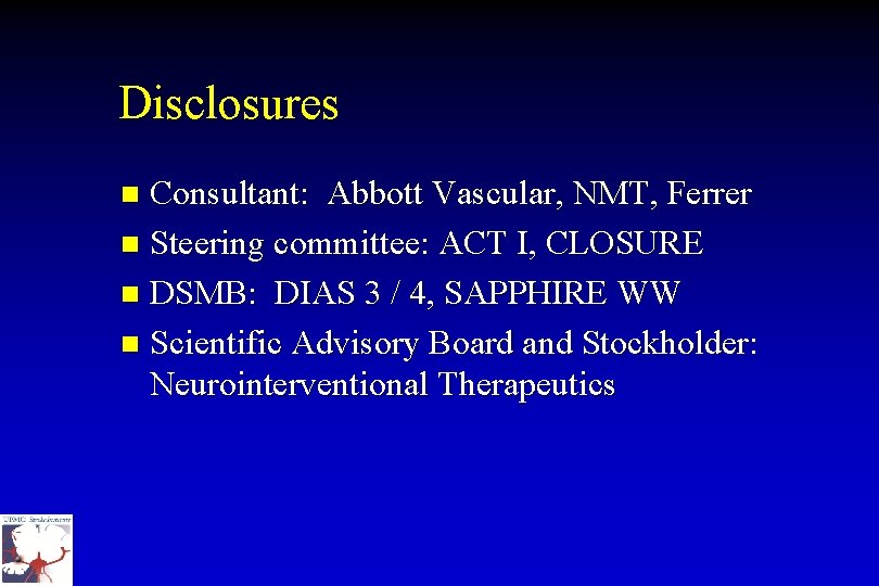 Disclosures Consultant: Abbott Vascular, NMT, Ferrer n Steering committee: ACT I, CLOSURE n DSMB: