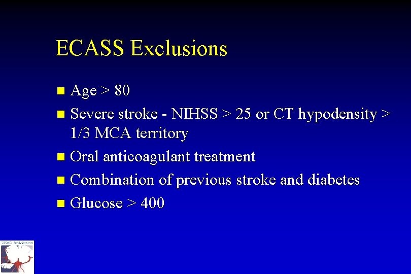 ECASS Exclusions Age > 80 n Severe stroke - NIHSS > 25 or CT