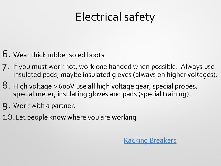 Electrical safety 6. Wear thick rubber soled boots. 7. If you must work hot,