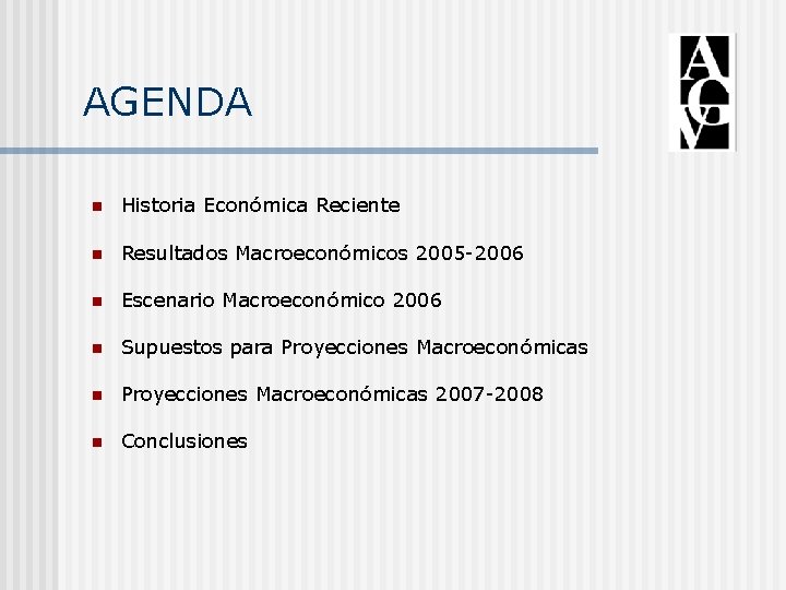 AGENDA n Historia Económica Reciente n Resultados Macroeconómicos 2005 -2006 n Escenario Macroeconómico 2006