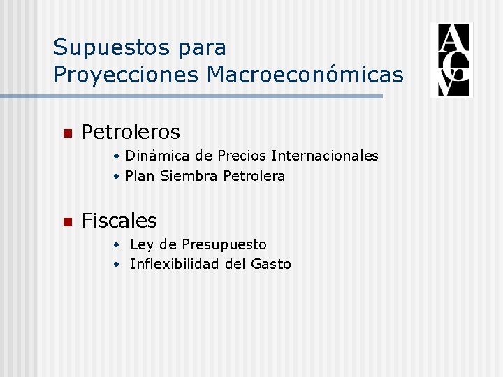 Supuestos para Proyecciones Macroeconómicas n Petroleros • Dinámica de Precios Internacionales • Plan Siembra