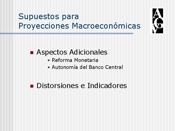 Supuestos para Proyecciones Macroeconómicas n Aspectos Adicionales • Reforma Monetaria • Autonomía del Banco