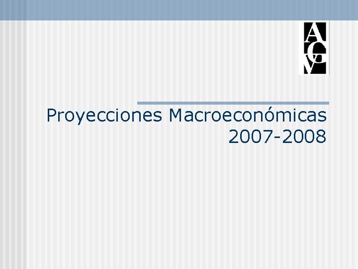 Proyecciones Macroeconómicas 2007 -2008 